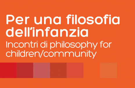 Per una filosofia dell'infanzia. Incontri di philosophy for children/community